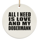 All I Need Is Love And My Dobermann - Circle Ornament