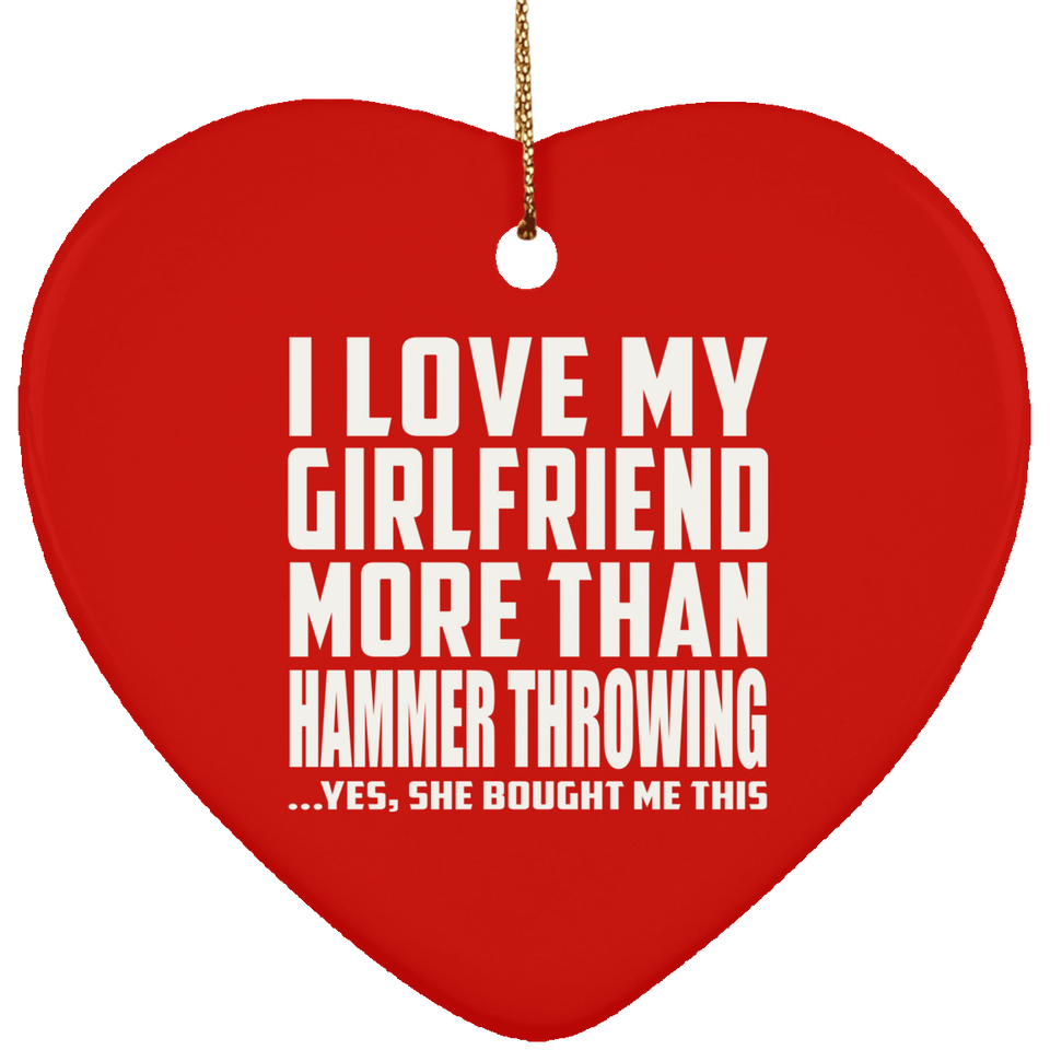 I Love My Girlfriend More Than Hammer Throwing - Heart Ornament