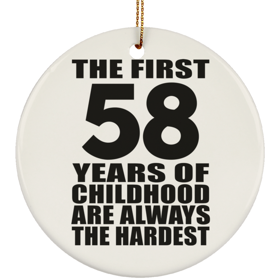 58th Birthday First 58 Years of Childhood Are The Hardest - Circle Ornament