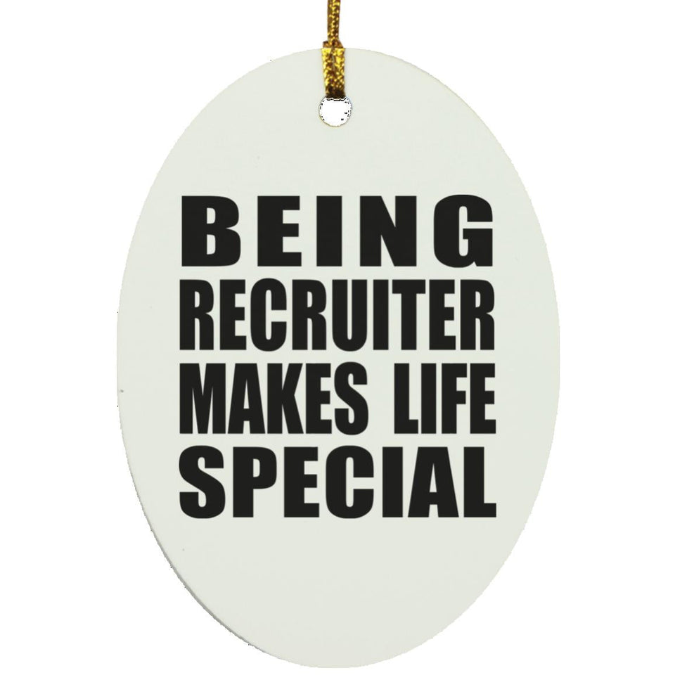 Being Recruiter Makes Life Special - Oval Ornament