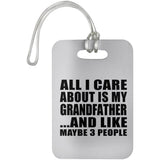 All I Care About Is My Grandfather - Luggage Bag Tag