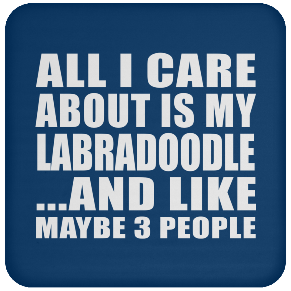 All I Care About Is My Labradoodle - Drink Coaster