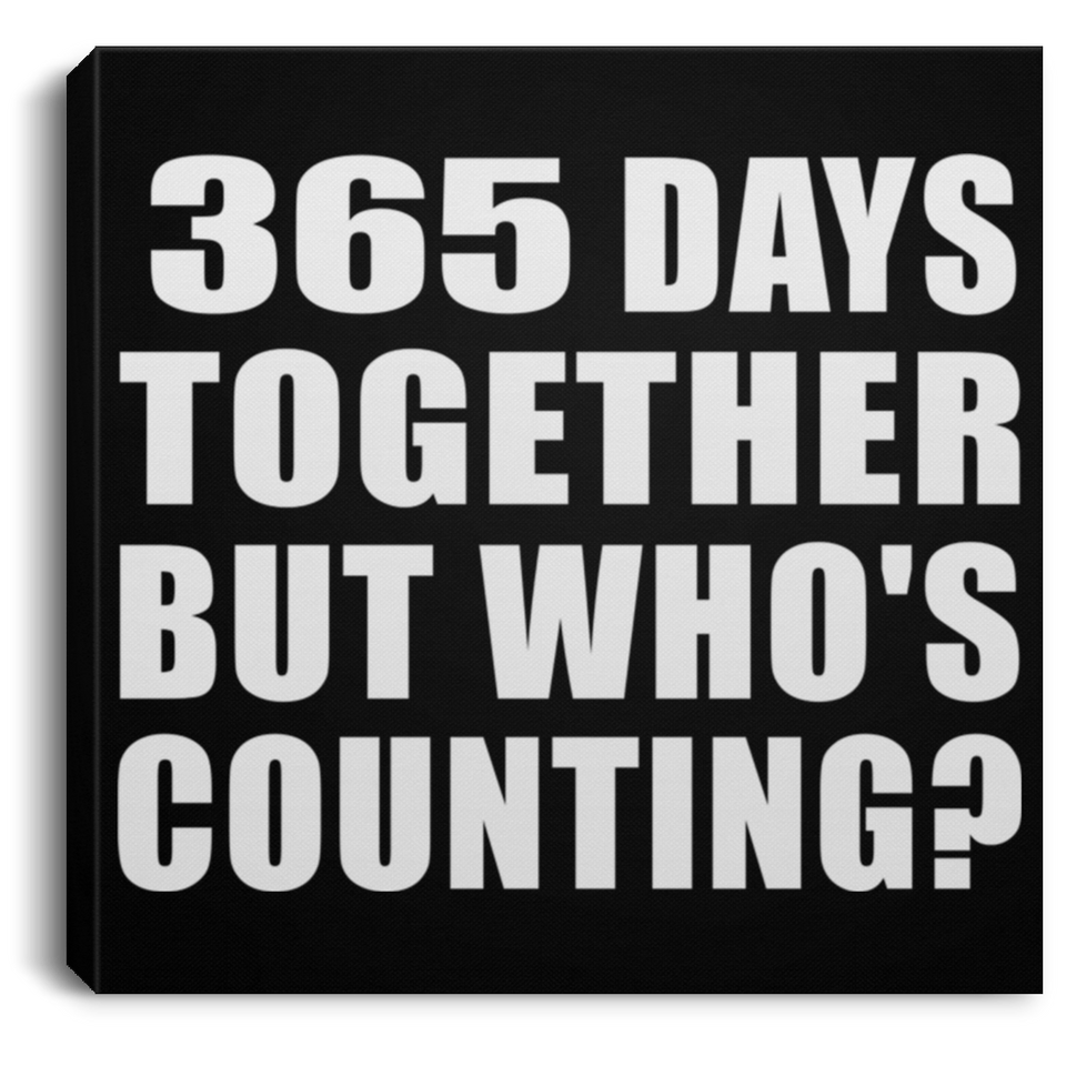 1st Anniversary 365 Days Together But Who's Counting - Canvas Square