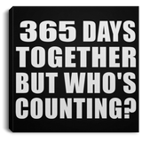 1st Anniversary 365 Days Together But Who's Counting - Canvas Square