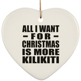 All I Want For Christmas Is More Kilikiti - Heart Ornament