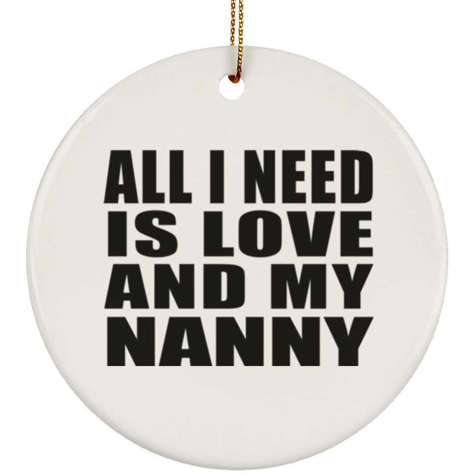 All I Need Is Love And My Nanny - Circle Ornament