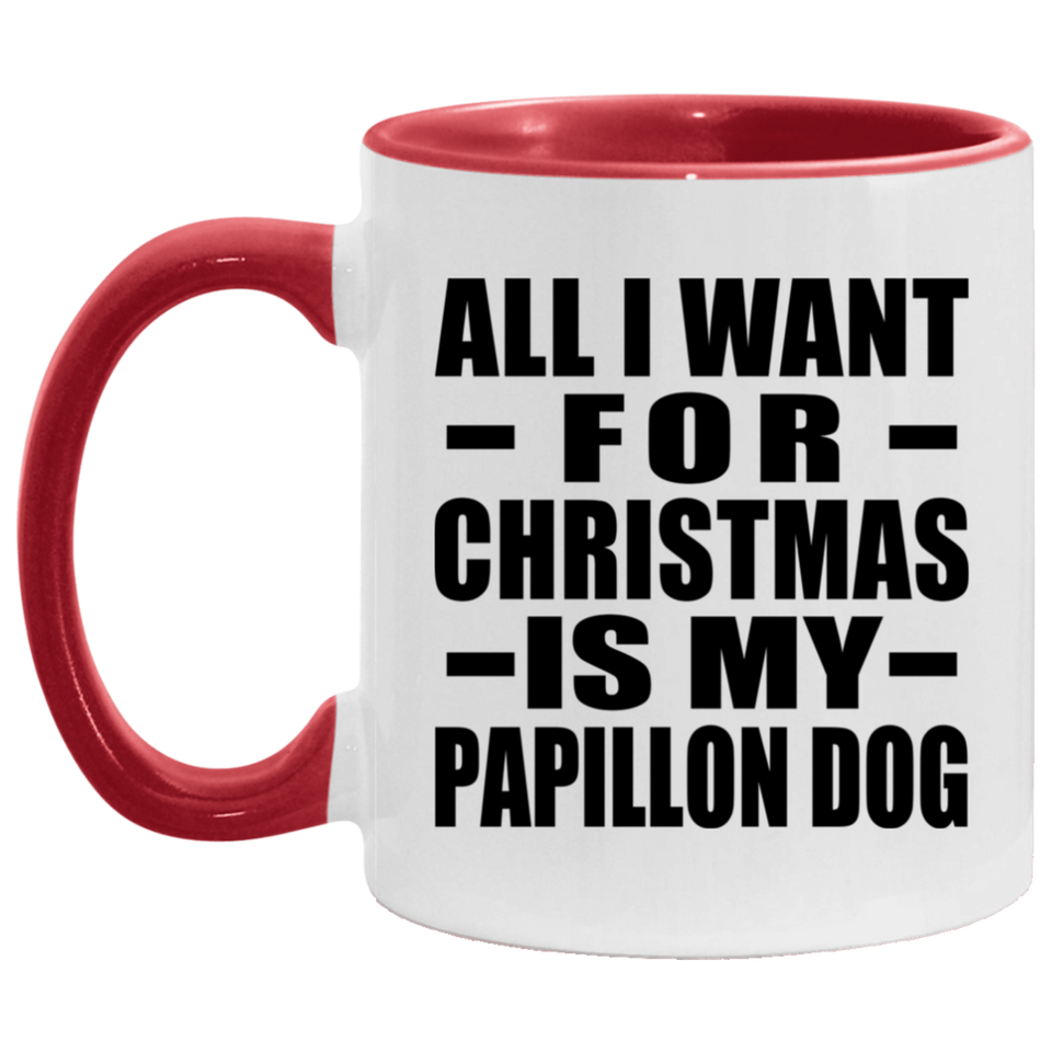 All I Want For Christmas Is My Papillon Dog - 11oz Accent Mug Red