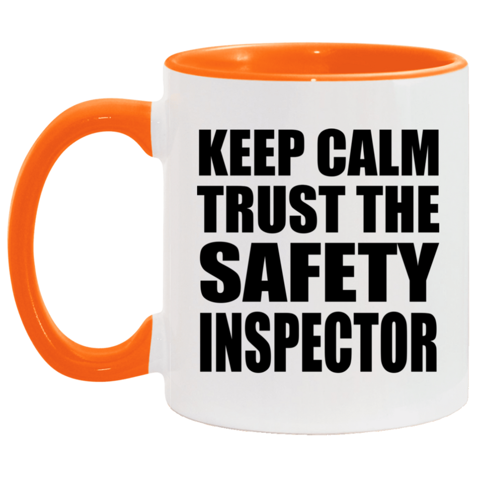 Keep Calm and Trust The Safety Inspector - 11oz Accent Mug Orange