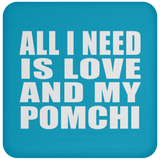 All I Need Is Love And My Pomchi - Drink Coaster