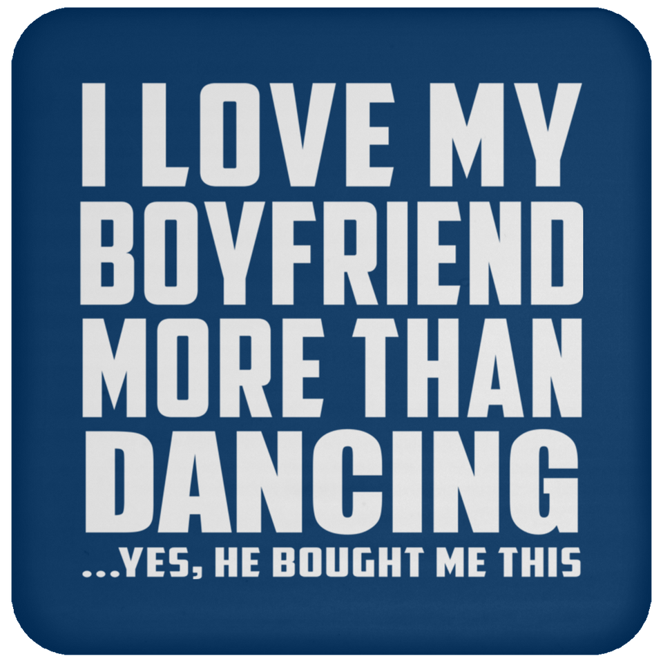 I Love My Boyfriend More Than Dancing - Drink Coaster