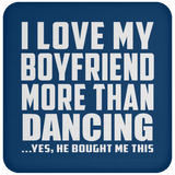 I Love My Boyfriend More Than Dancing - Drink Coaster