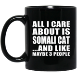 All I Care About Is Somali Cat - 11 Oz Coffee Mug Black