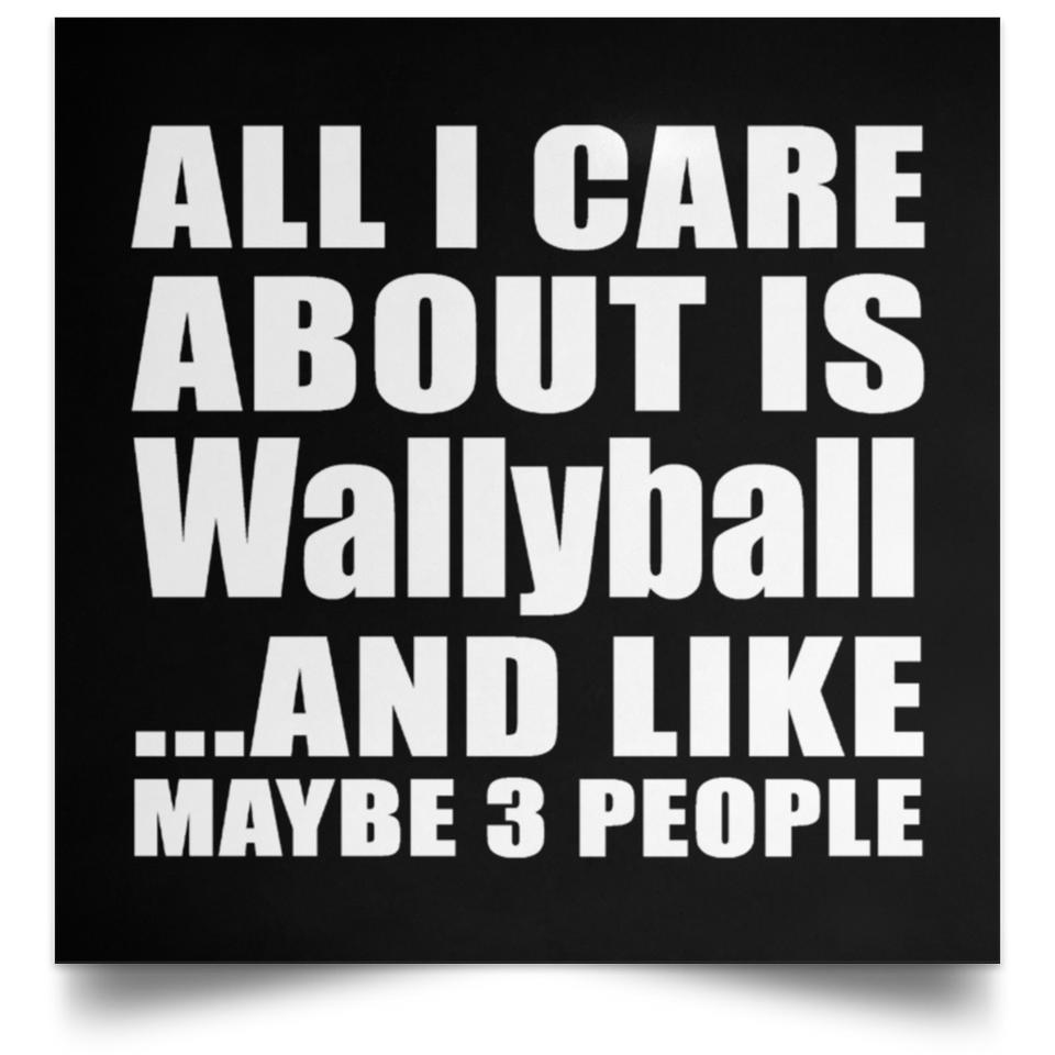 All I Care About Is Wallyball - Poster Square