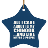 All I Care About Is My Chinook - Star Ornament