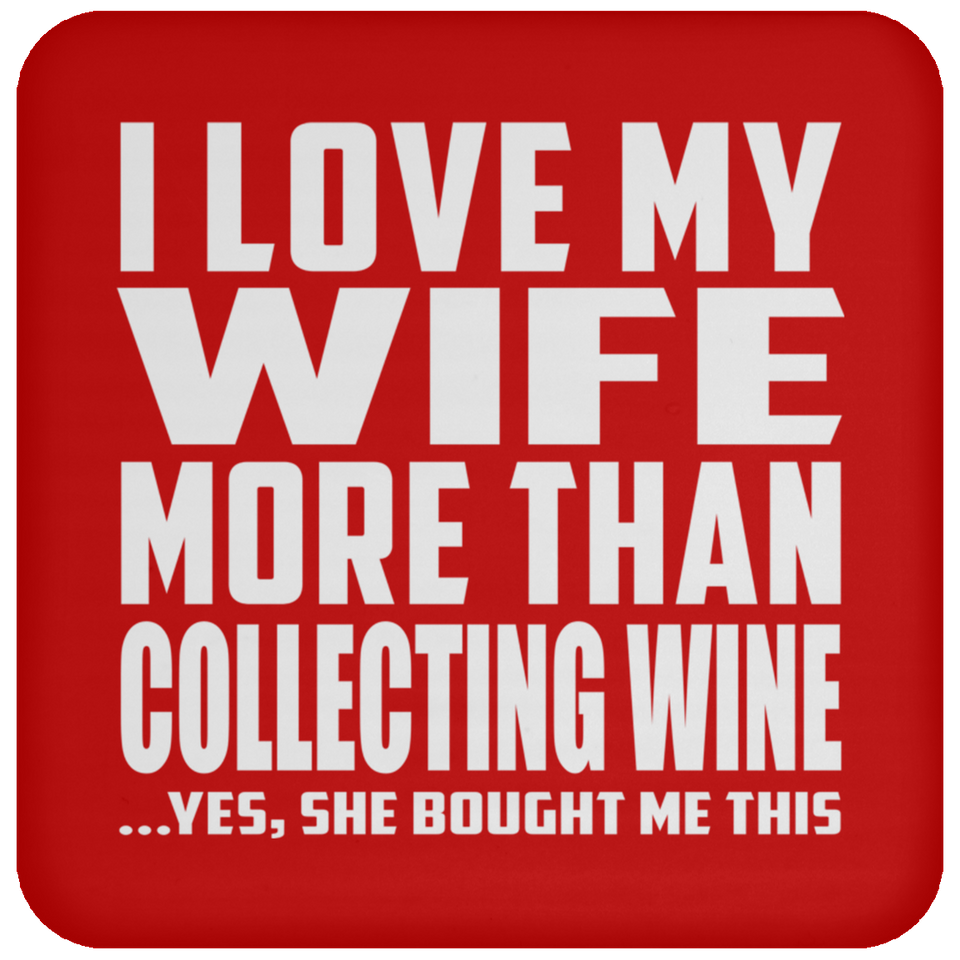 I Love My Wife More Than Collecting Wine - Drink Coaster