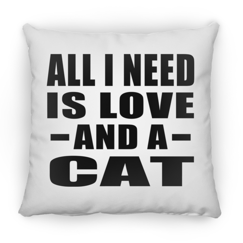 All I Need Is Love And A Cat - Throw Pillow