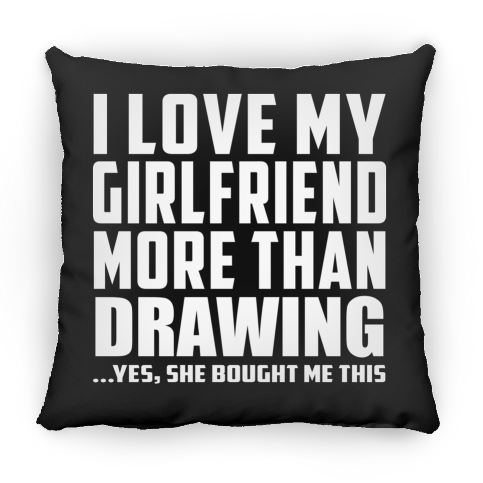 I Love My Girlfriend More Than Drawing - Throw Pillow Black