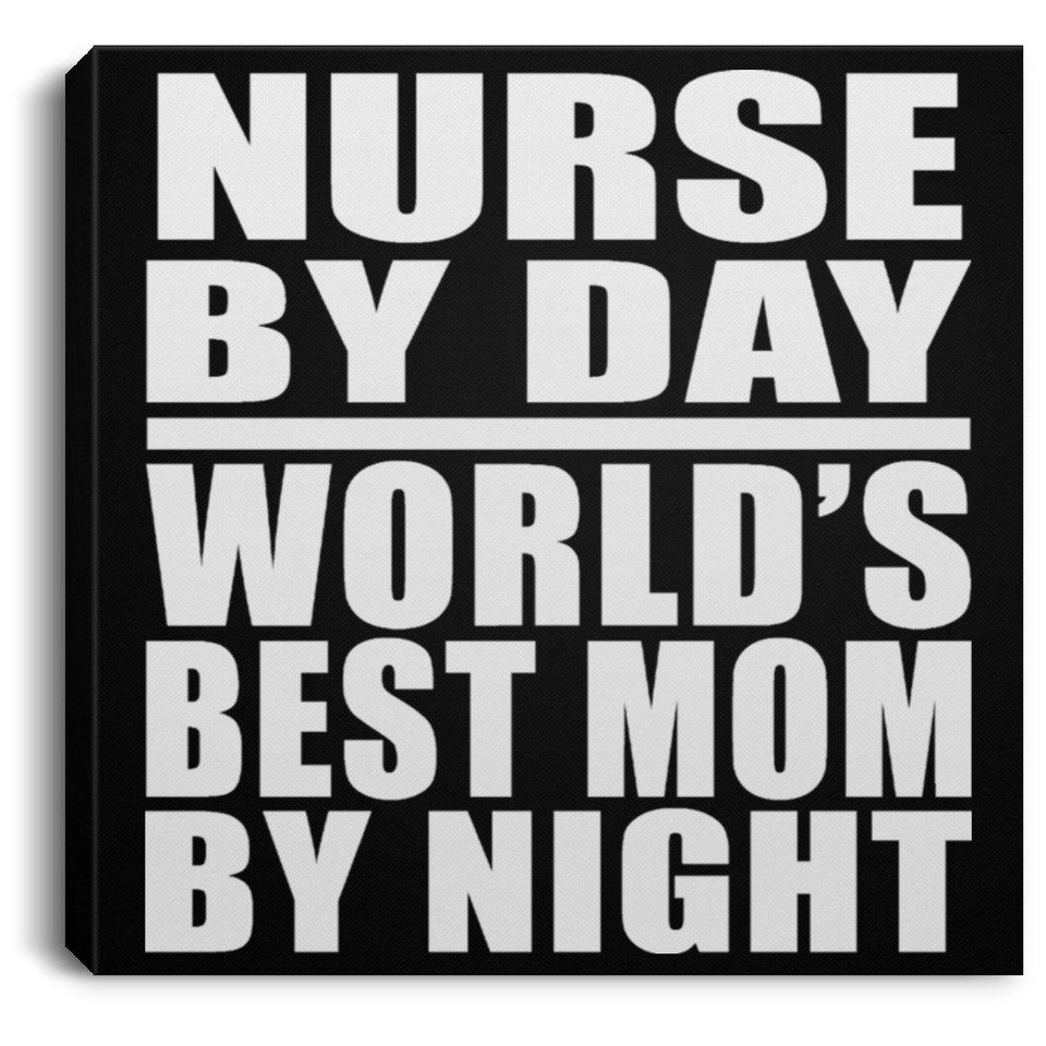 Nurse By Day World's Best Mom By Night - Canvas Square