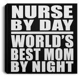 Nurse By Day World's Best Mom By Night - Canvas Square