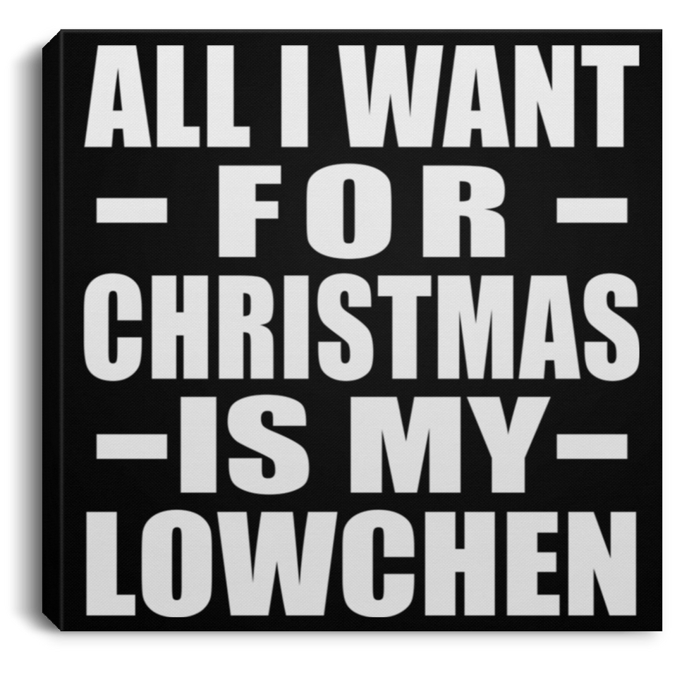 All I Want For Christmas Is My Lowchen - Canvas Square