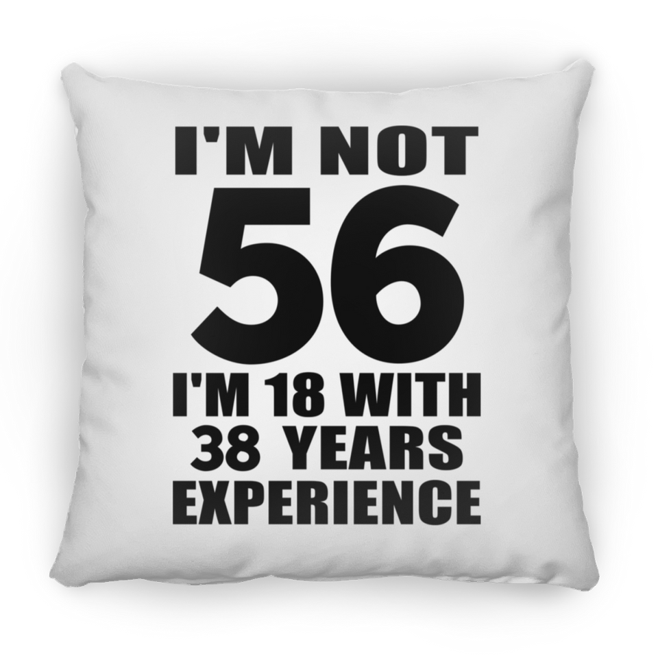 56th Birthday I'm Not 56 I'm 18 With 38 Years Experience - Throw Pillow