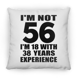 56th Birthday I'm Not 56 I'm 18 With 38 Years Experience - Throw Pillow