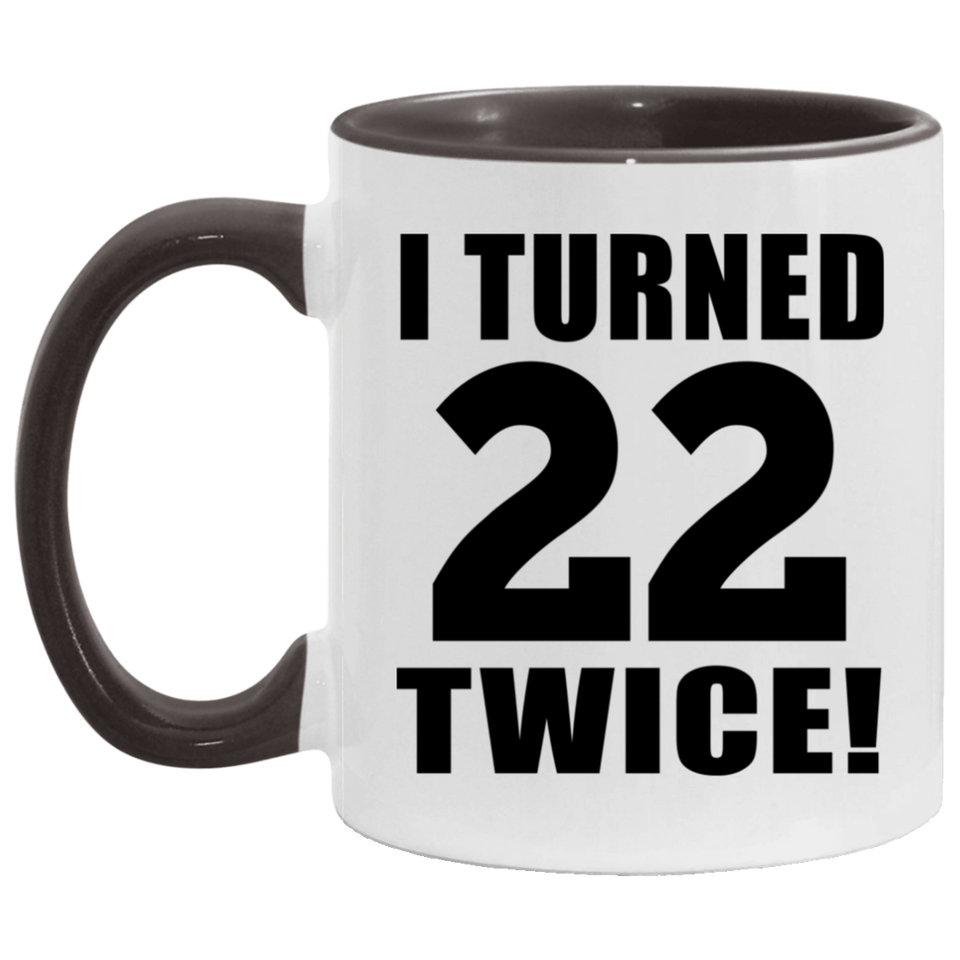 44th Birthday I Turned 22 Twice - 11oz Accent Mug Black