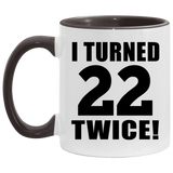 44th Birthday I Turned 22 Twice - 11oz Accent Mug Black