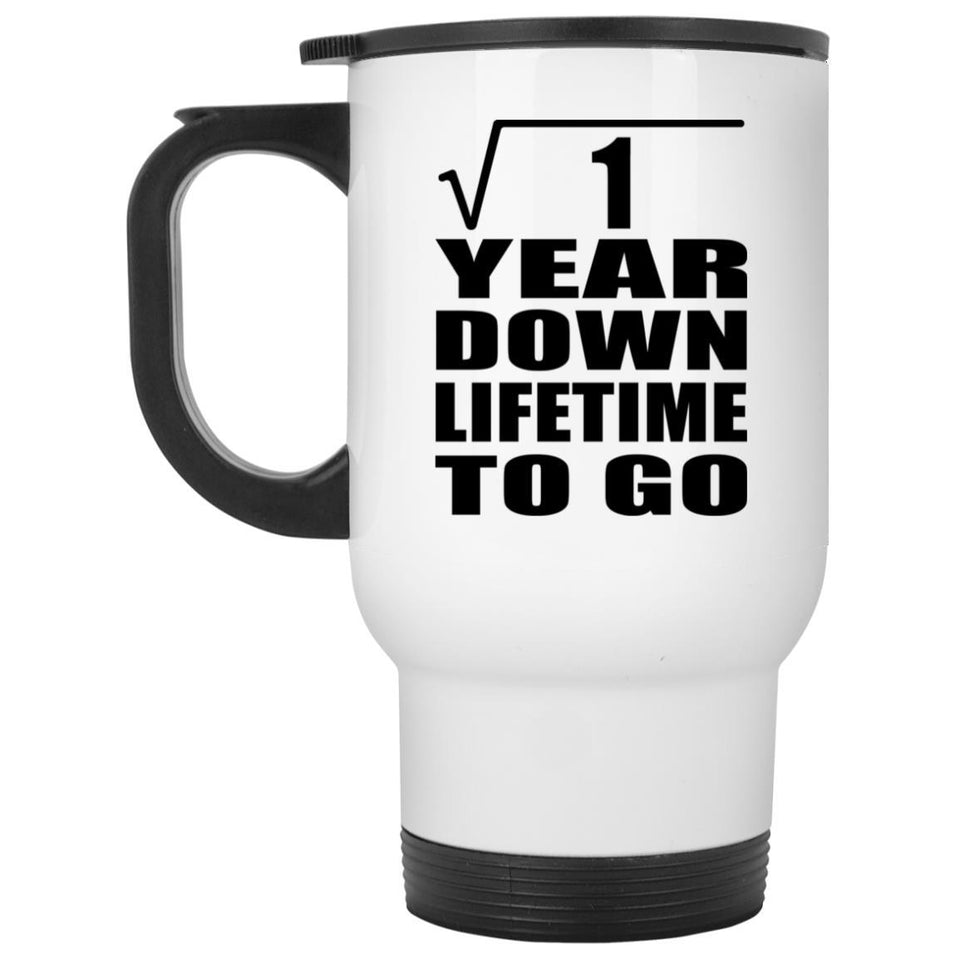 1st Anniversary Square Root of 1 Year Lifetime To Go - White Travel Mug