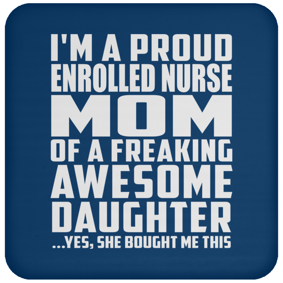 Proud Enrolled Nurse Mom Of Awesome Daughter - Drink Coaster