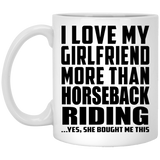 I Love My Girlfriend More Than Horseback Riding - 11 Oz Coffee Mug