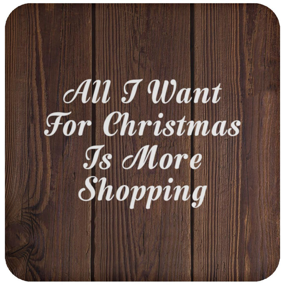All I Want For Christmas Is More Shopping - Drink Coaster D