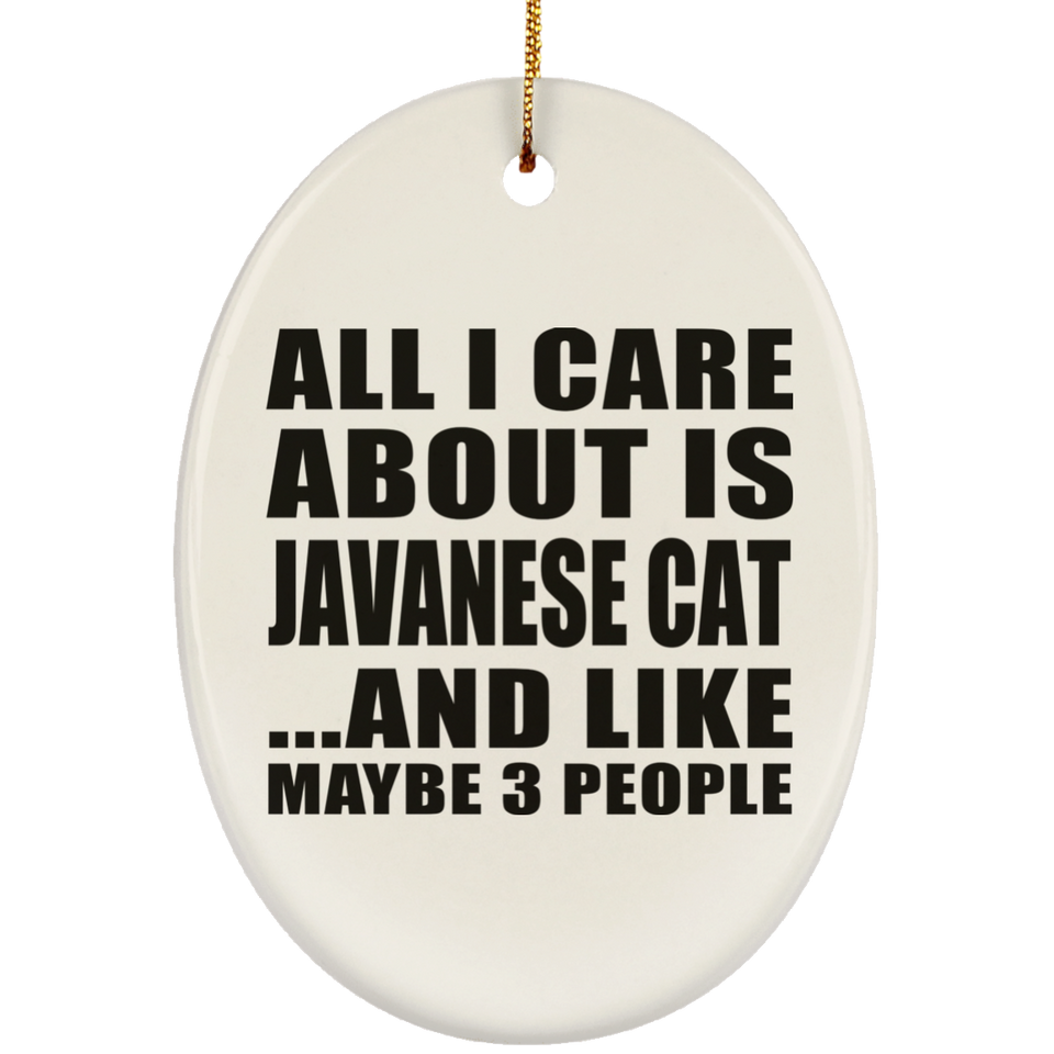 All I Care About Is Javanese Cat - Oval Ornament