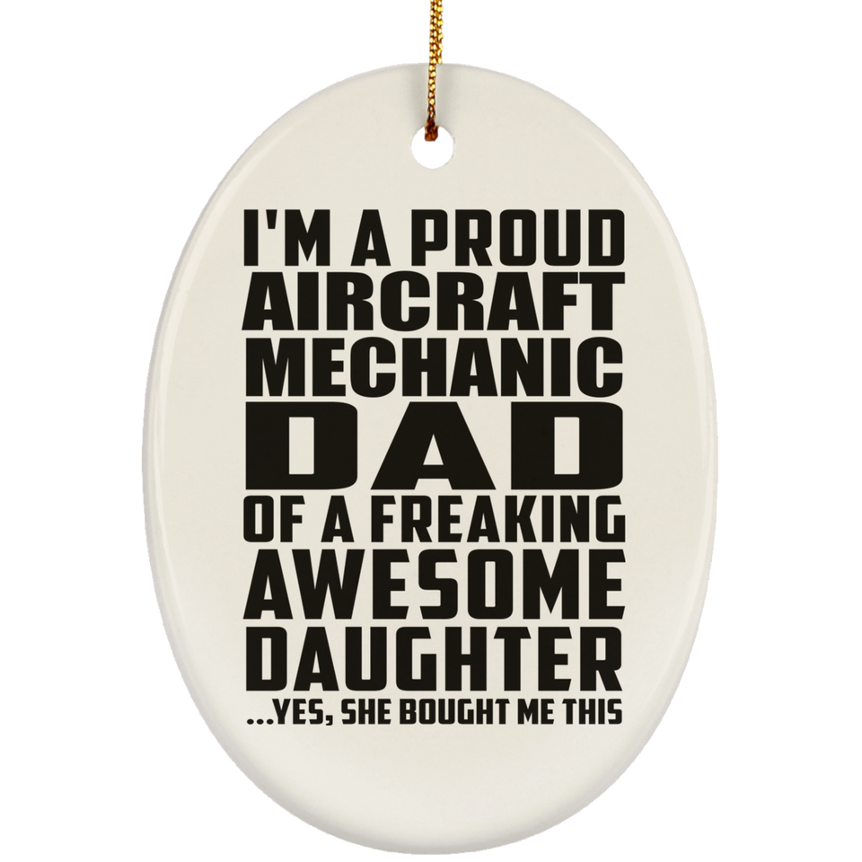 Proud Aircraft Mechanic Dad Of Awesome Daughter - Oval Ornament