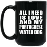 All I Need Is Love And My Portuguese Water Dog - 15 Oz Coffee Mug Black