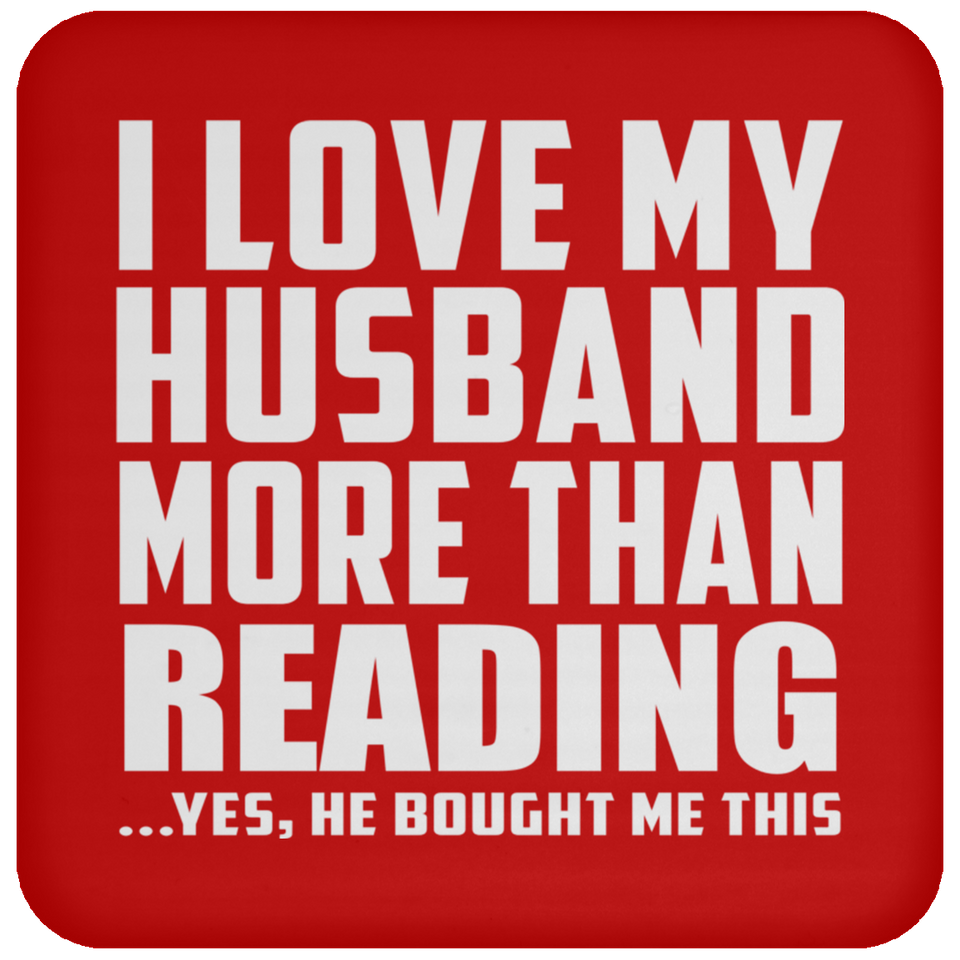 I Love My Husband More Than Reading - Drink Coaster