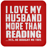 I Love My Husband More Than Reading - Drink Coaster