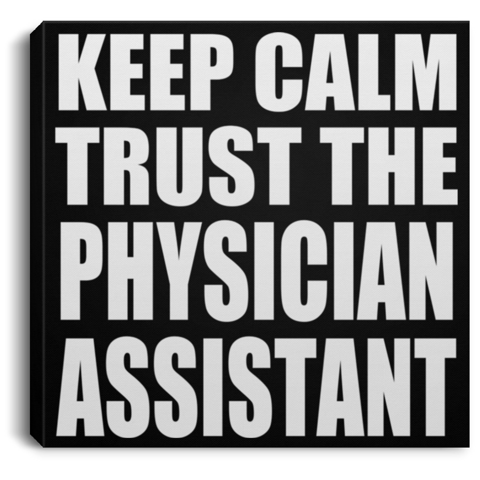 Keep Calm and Trust The Physician Assistant - Canvas Square