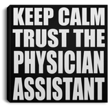 Keep Calm and Trust The Physician Assistant - Canvas Square