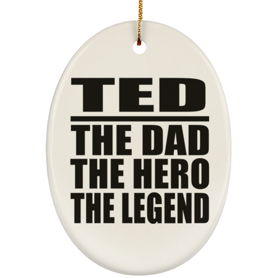 Ted The Dad The Hero The Legend - Oval Ornament