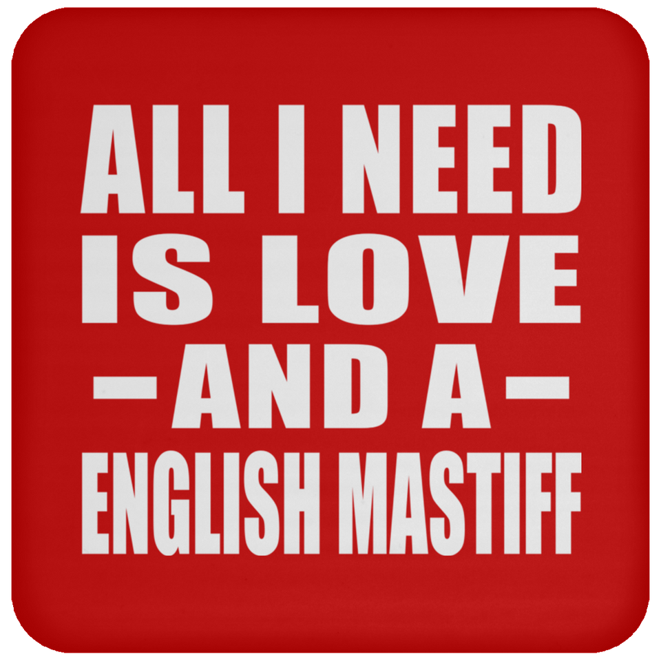 All I Need Is Love And A English Mastiff - Drink Coaster