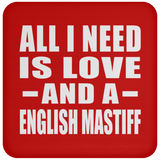 All I Need Is Love And A English Mastiff - Drink Coaster