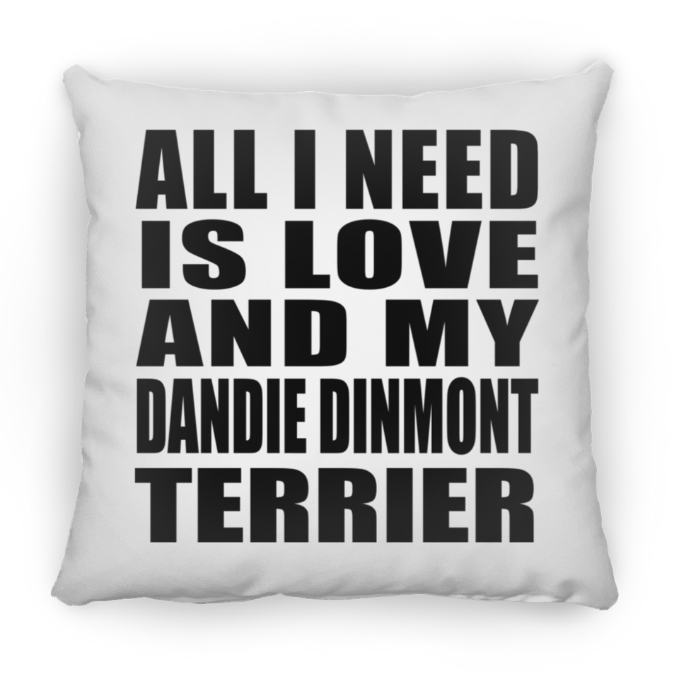 All I Need Is Love And My Dandie Dinmont Terrier - Throw Pillow