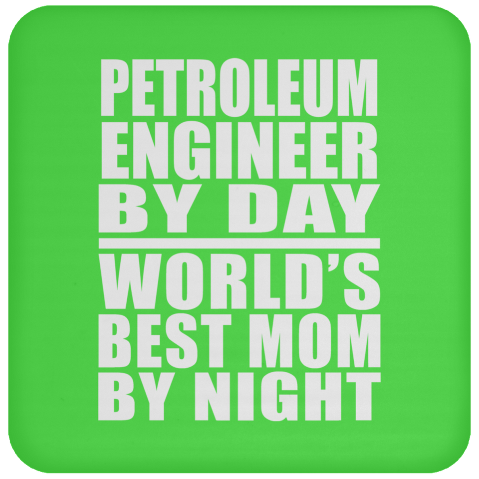 Petroleum Engineer By Day World's Best Mom By Night - Drink Coaster
