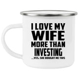 I Love My Wife More Than Investing - 12oz Camping Mug