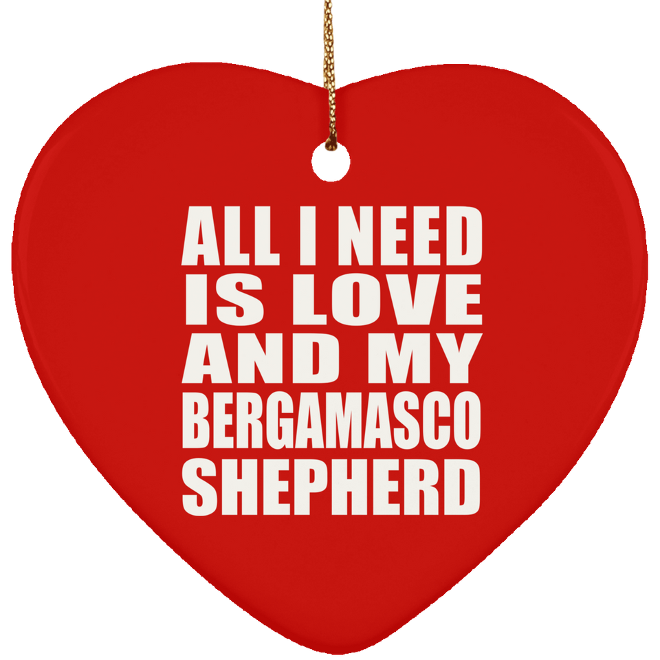 All I Need Is Love And My Bergamasco Shepherd - Heart Ornament