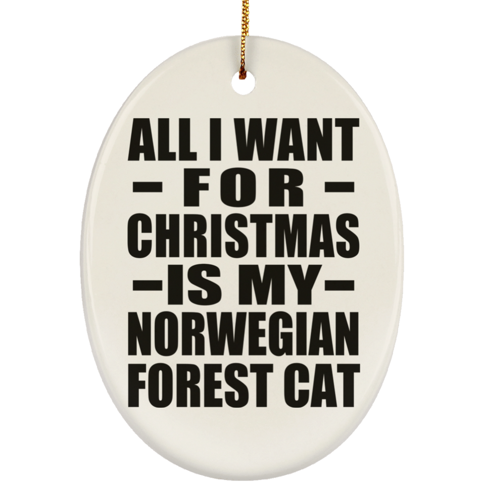 All I Want For Christmas Is My Norwegian Forest Cat - Oval Ornament