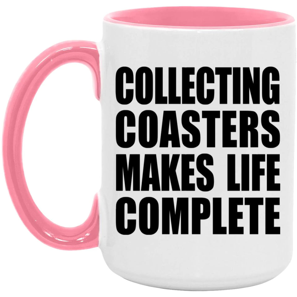 Collecting Coasters Makes Life Complete - 15oz Accent Mug Pink