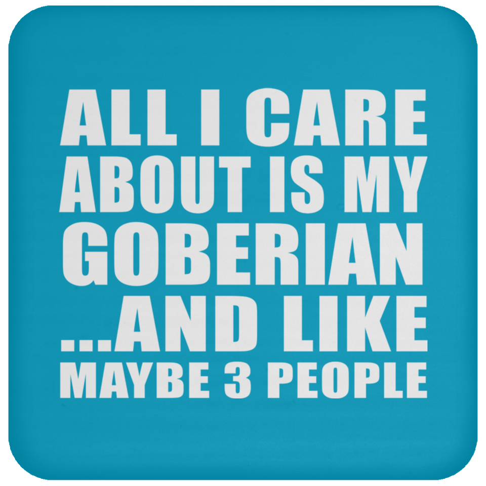 All I Care About Is My Goberian - Drink Coaster