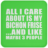 All I Care About Is My Bichon Frise - Drink Coaster
